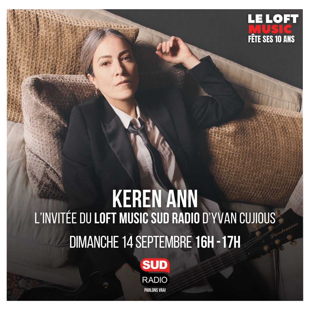 Yvan Cujious reçoit dans le Loft Music sur Sud Radio la chanteuse Keren Ann et le groupe Tragédie