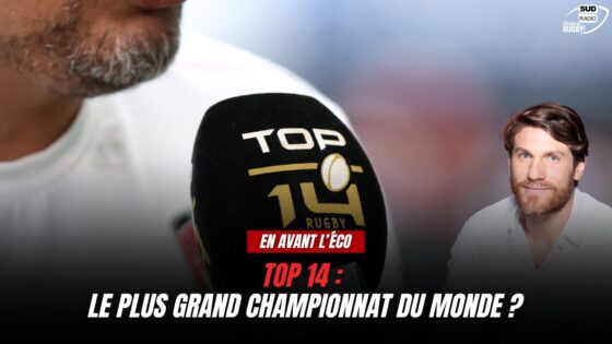 En Avant l'Eco, Top 14 : le plus grand championnat du monde ?